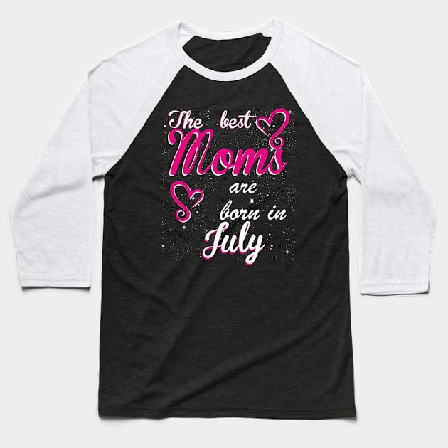 The Best Moms are born in July Baseball T-Shirt by Dreamteebox